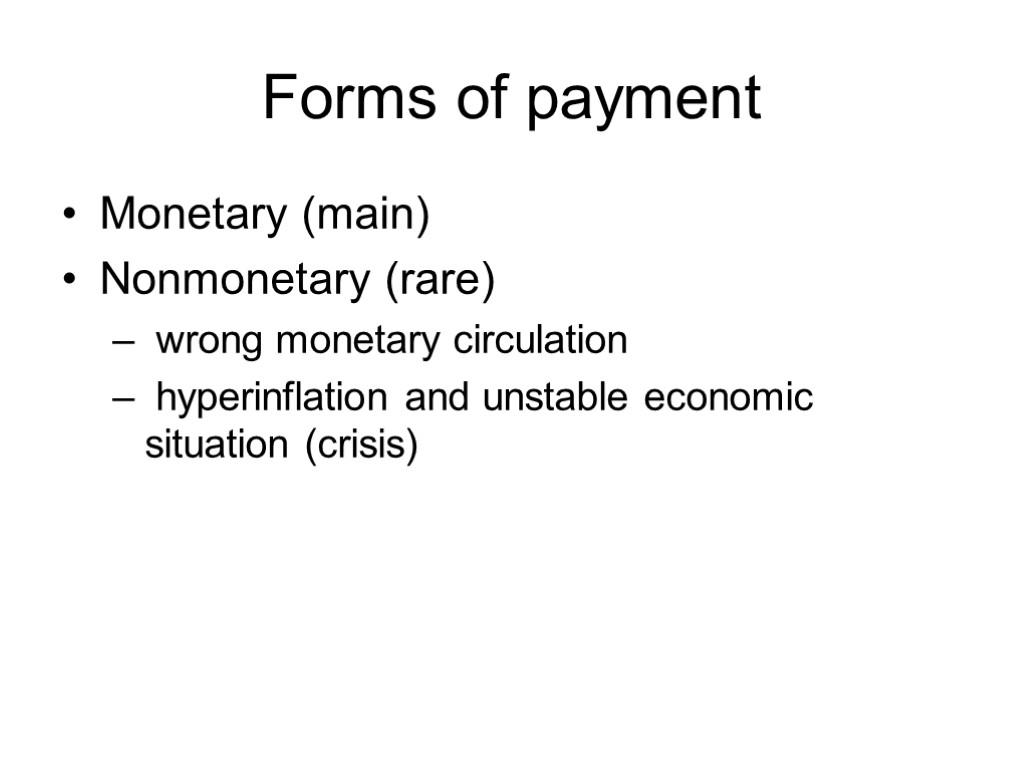 Forms of payment Monetary (main) Nonmonetary (rare) wrong monetary circulation hyperinflation and unstable economic